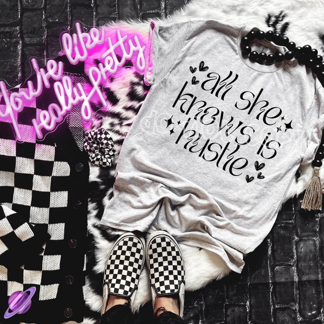 ALL SHE KNOWS IS HUSTLE TEE