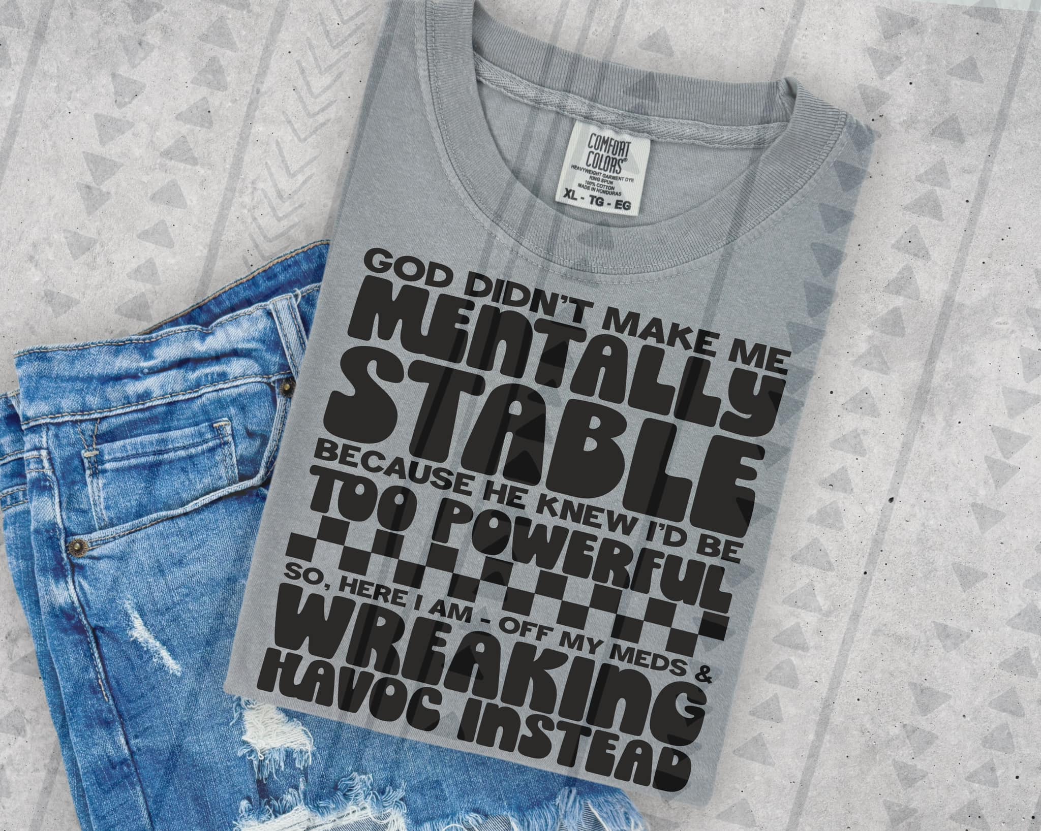 GOD DIDNT MAKE ME MENTALLY STABLE TEE